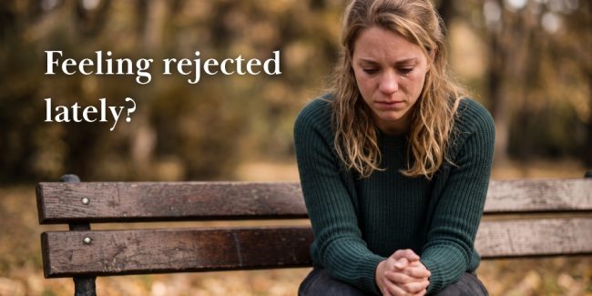 feeling rejected lately
